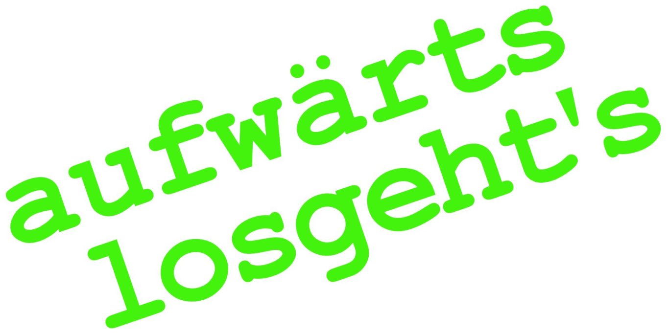 Text in grüner Schrift: "aufwärts losgeht's".