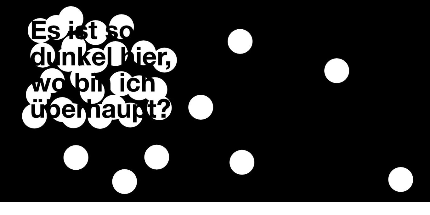 Weiße Punkte auf schwarzem Hintergrund mit dem Text: "Es ist so dunkel hier, wo bin ich überhaupt?"